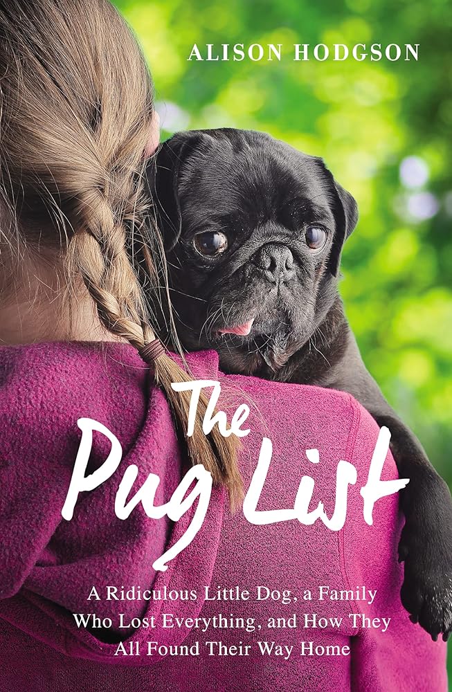 The Pug List: A Ridiculous Little Dog, a Family Who Lost Everything, and How They All Found Their Way Home cover image
