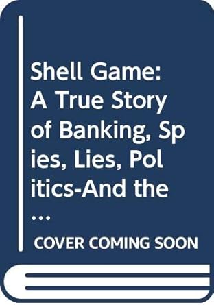 Shell Game: A True Story of Banking, Spies, Lies, Politics-And the Arming of Saddam Hussein cover image