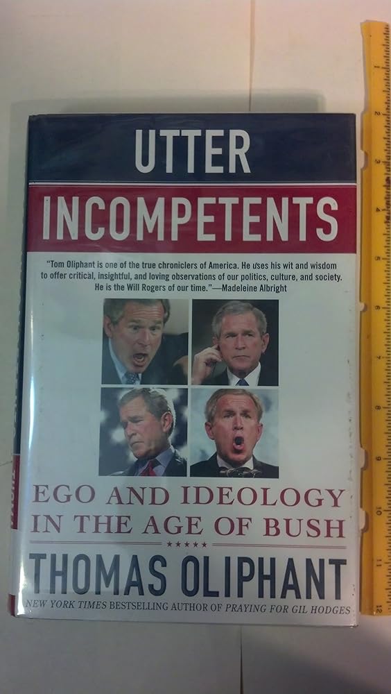 Utter Incompetents: Ego and Ideology in the Age of Bush cover image