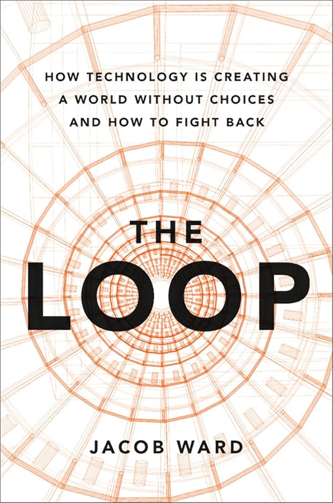 The Loop: How Technology Is Creating a World Without Choices and How to Fight Back cover image