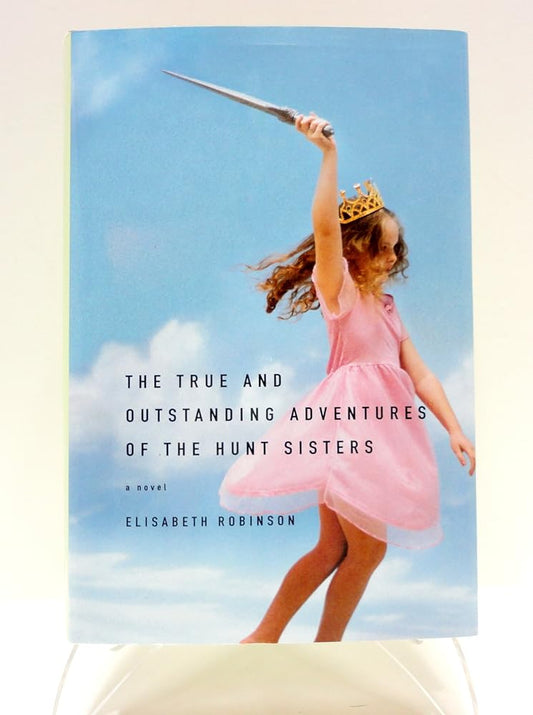 The True and Outstanding Adventures of the Hunt Sisters: A Novel cover image