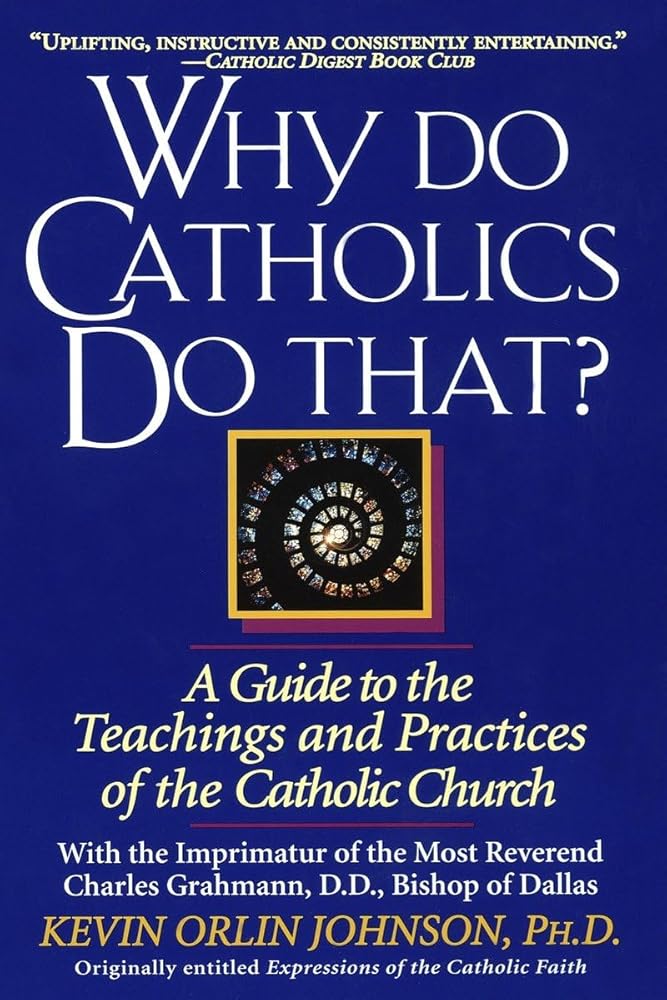 Why Do Catholics Do That?: A Guide to the Teachings and Practices of the Catholic Church cover image