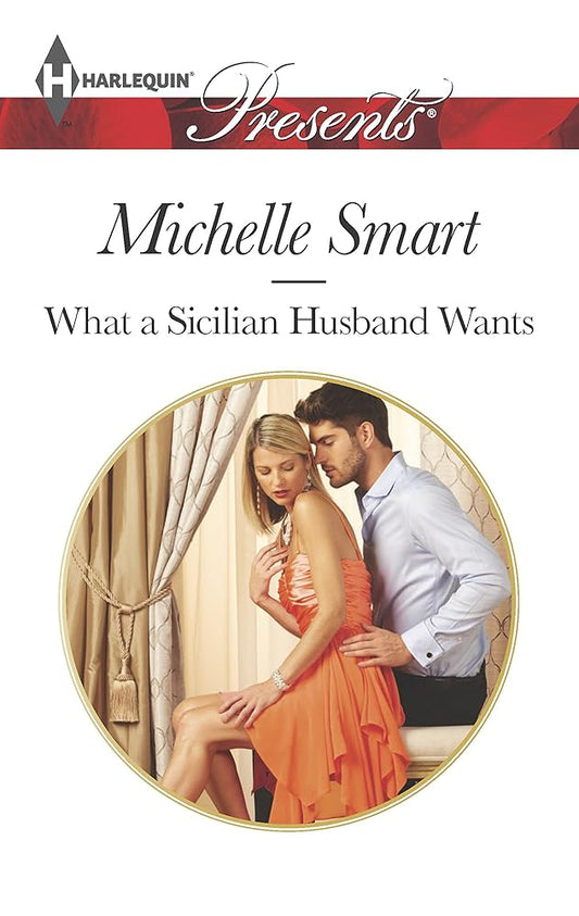 What a Sicilian Husband Wants: Escape with this Sicilian Marriage Reunited Romance (The Irresistible Sicilians, 1) cover image