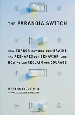 The Paranoia Switch: How Terror Rewires Our Brains and Reshapes Our Behavior--and How We Can Reclaim Our Courage cover image