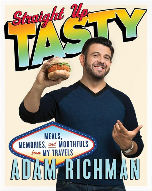 Straight Up Tasty: Meals, Memories, and Mouthfuls from My Travels: A Cookbook cover image