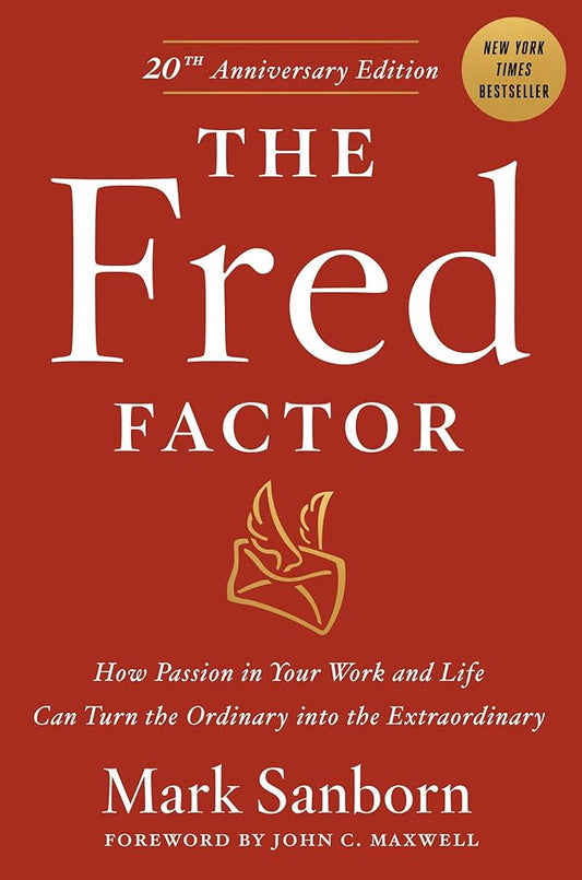 The Fred Factor: How Passion in Your Work and Life Can Turn the Ordinary into the Extraordinary cover image