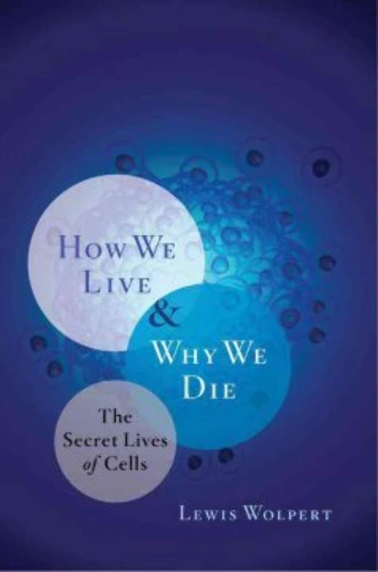 How We Live & Why We Die: The Secret Lives of Cells cover image