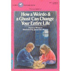 How a Weirdo and a Ghost Can Change Your Entire Life (A Dell Yearling Book) cover image
