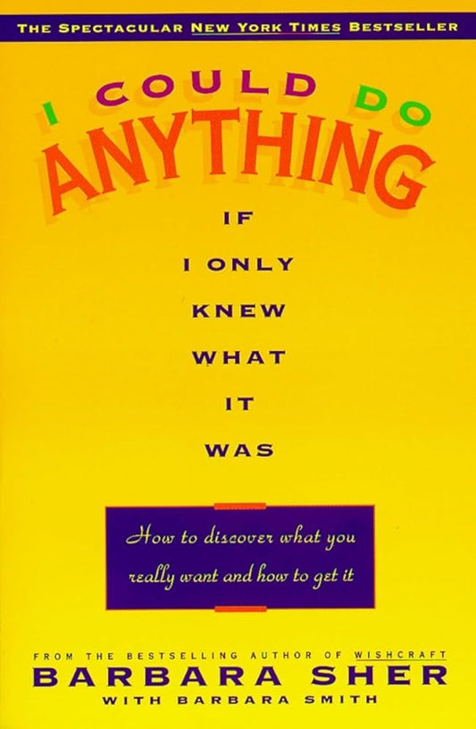 I Could Do Anything If I Only Knew What It Was: How to Discover What You Really Want and How to Get It cover image