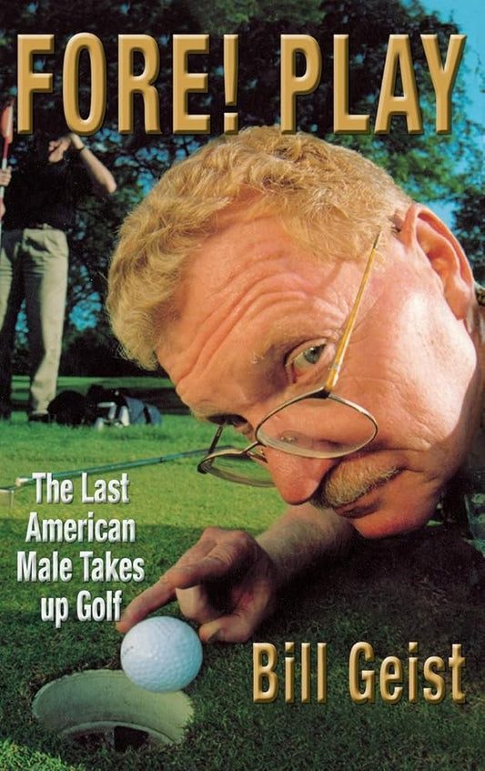 Fore! Play: The Last American Male Takes up Golf cover image