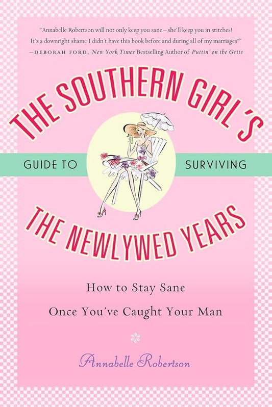 The Southern Girl's Guide to Surviving the Newlywed Years: How To Stay Sane Once You've Caught Your Man cover image