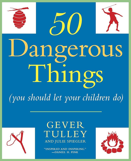 50 Dangerous Things (You Should Let Your Children Do) cover image
