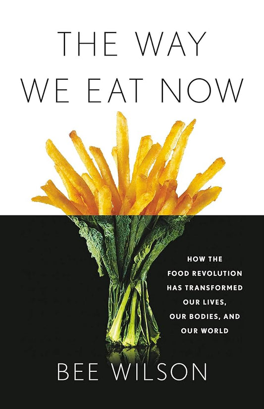 The Way We Eat Now: How the Food Revolution Has Transformed Our Lives, Our Bodies, and Our World cover image