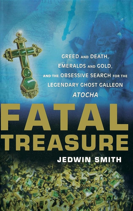 Fatal Treasure: Greed and Death, Emeralds and Gold, and the Obsessive Search for the Legendary Ghost Galleon Atocha cover image