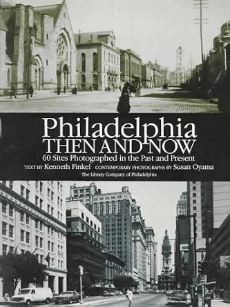 Philadelphia Then and Now: 60 Sites Photographed in the Past and Present cover image