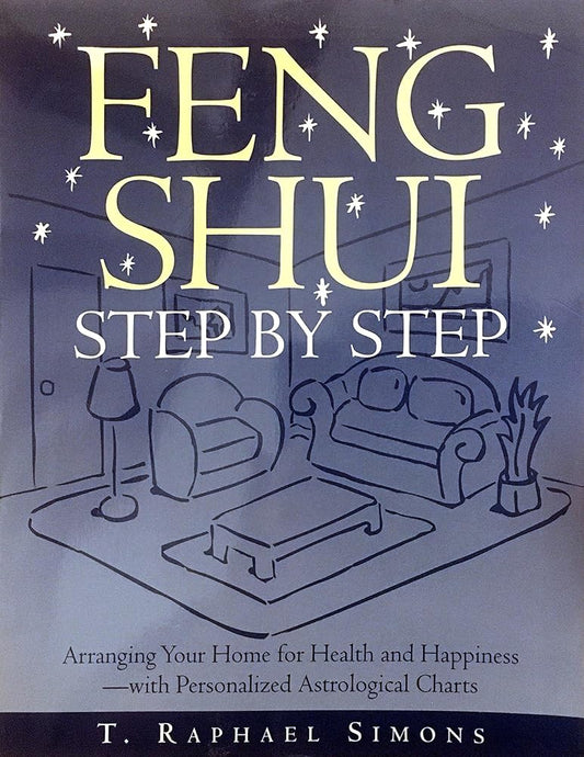 Feng Shui Step by Step : Arranging Your Home for Health and Happiness--with Personalized Astrological Charts cover image