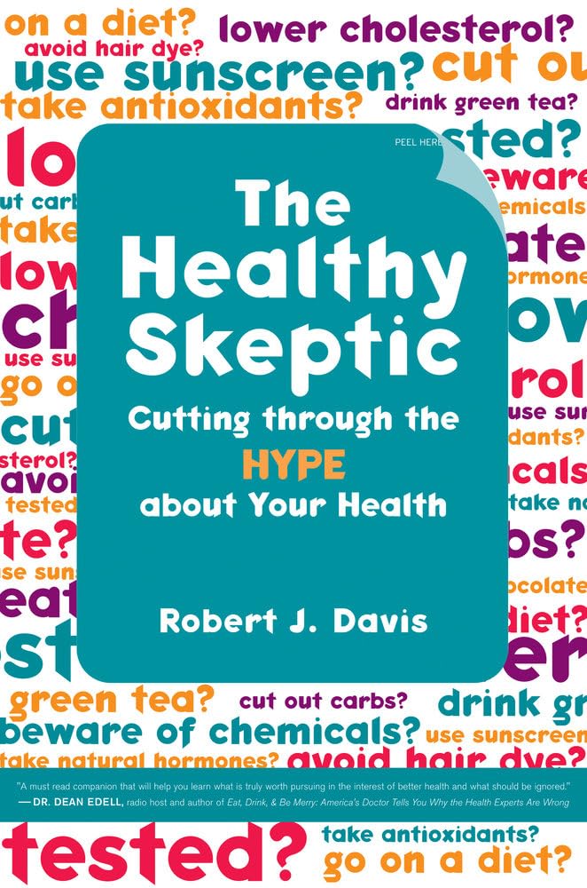 The Healthy Skeptic: Cutting through the Hype about Your Health cover image