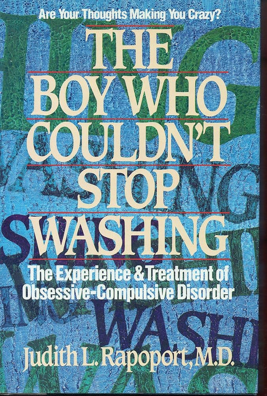 The Boy Who Couldn't Stop Washing: The Experience and Treatment of Obsessive-Compulsive Disorder cover image