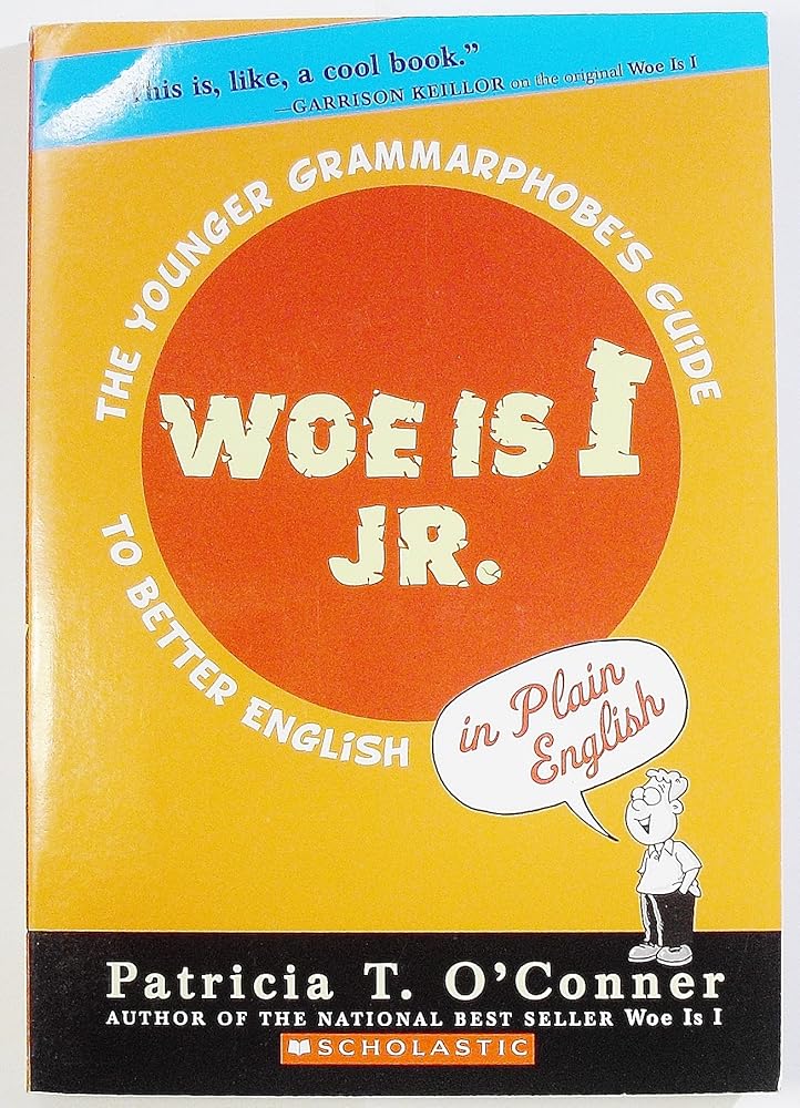 Woe is I Jr.: The Younger Grammarphobe's Guide to Better English by Patricia T. O'Connor (2008-09-01) cover image