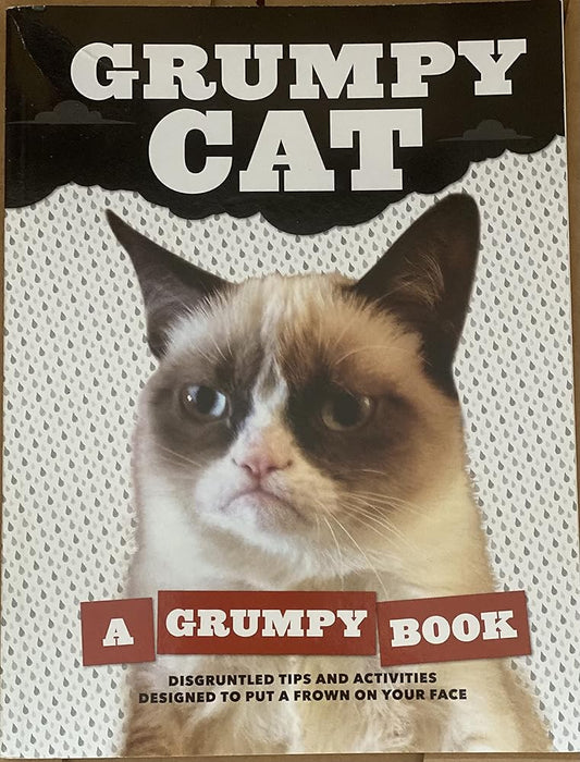 Grumpy Cat - A Grumpy Book - Disgruntled Tips and Activities to Put a Frown on Your Face cover image