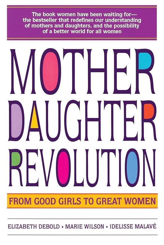 Mother Daughter Revolution: From Good Girls to Great Women cover image