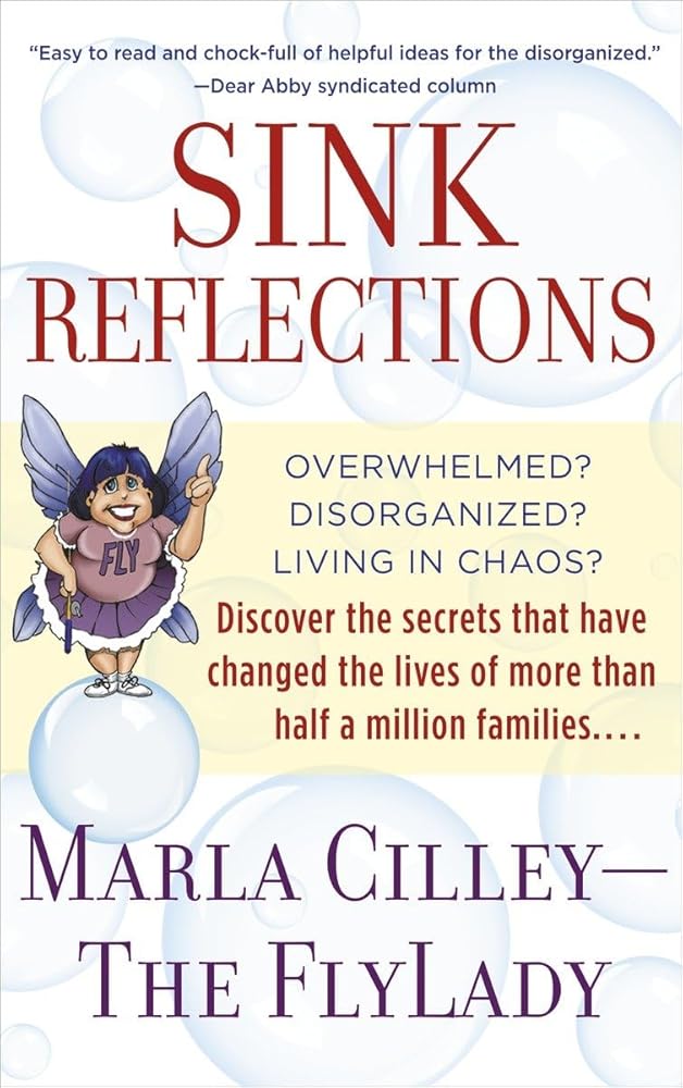 Sink Reflections: Overwhelmed? Disorganized? Living in Chaos? Discover the Secrets That Have Changed the Lives of More Than Half a Million Families... cover image