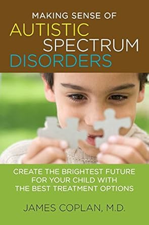 Making Sense of Autistic Spectrum Disorders: Create the Brightest Future for Your Child with the Best Treatment Options cover image