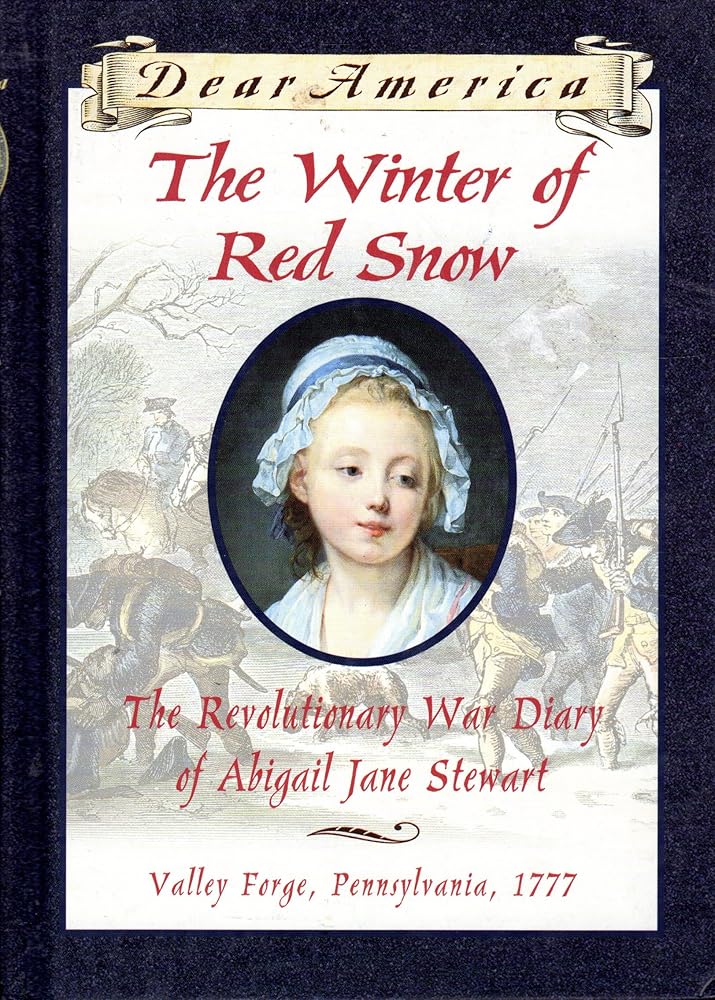 The Winter of Red Snow: The Revolutionary War Diary of Abigail Jane Stewart, Valley Forge, Pennsylvania, 1777 (Dear America) cover image