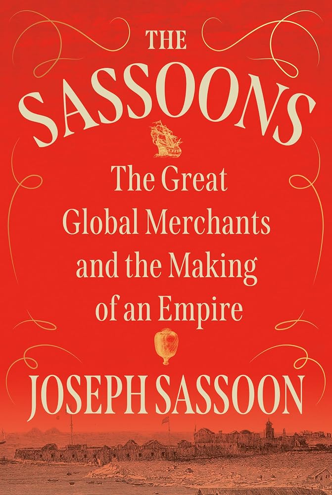 The Sassoons: The Great Global Merchants and the Making of an Empire cover image