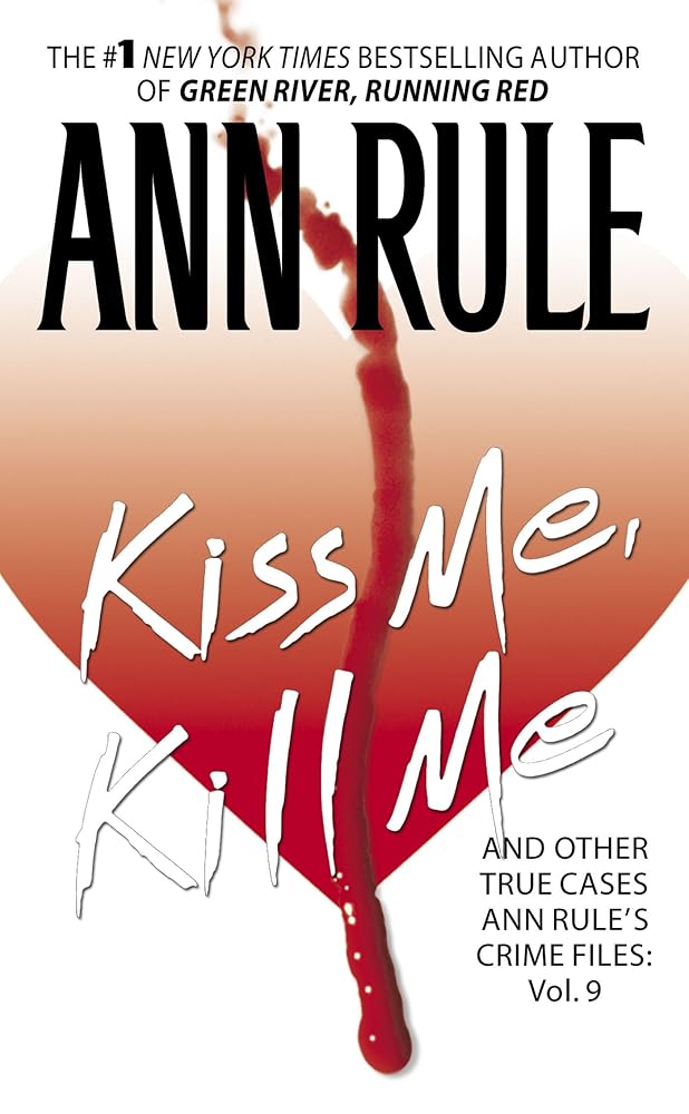 Kiss Me, Kill Me: Ann Rule's Crime Files Vol. 9 cover image
