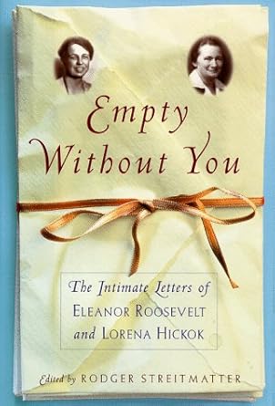 EMPTY WITHOUT YOU: The Intimate Letters Of Eleanor Roosevelt And Lorena Hickok cover image