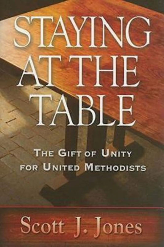 Staying at the Table: The Gift of Unity for United Methodists cover image