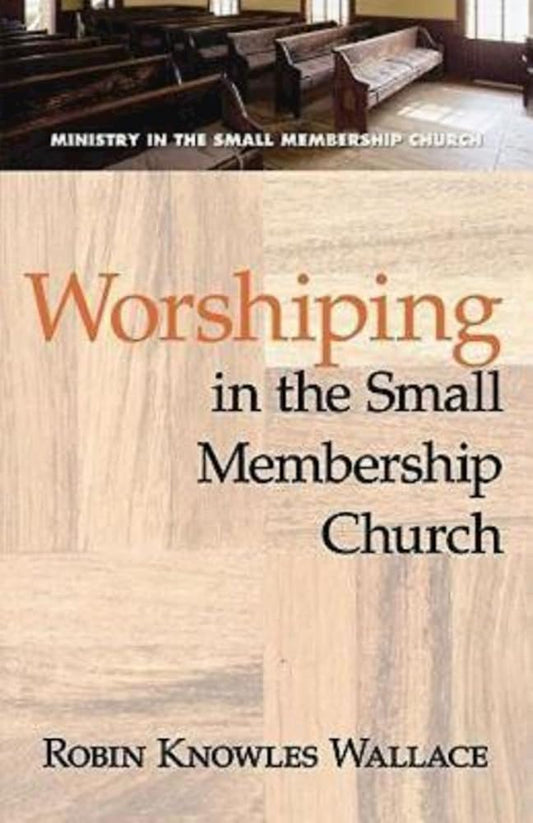 Worshiping in the Small Membership Church (Ministry in the Small Membership Church) cover image