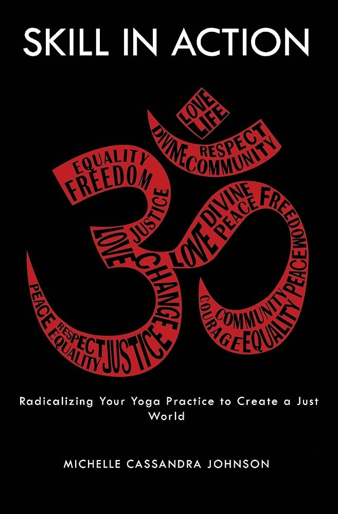 Skill in Action: Radicalizing Your Yoga Practice to Create a Just World cover image