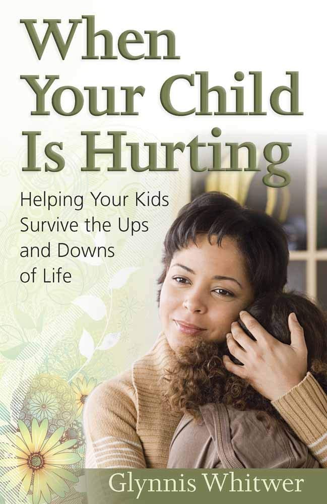 When Your Child Is Hurting: Helping Your Kids Survive the Ups and Downs of Life cover image