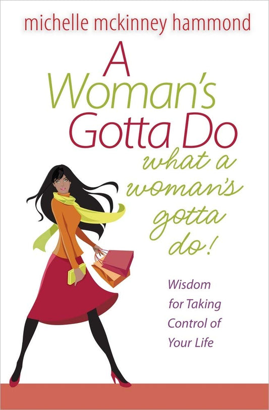 A Woman's Gotta Do What a Woman's Gotta Do: Wisdom for Taking Control of Your Life cover image