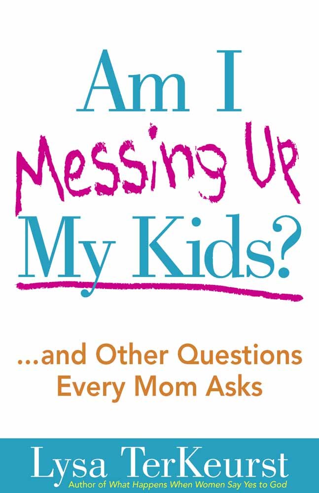 Am I Messing Up My Kids?: ...and Other Questions Every Mom Asks cover image
