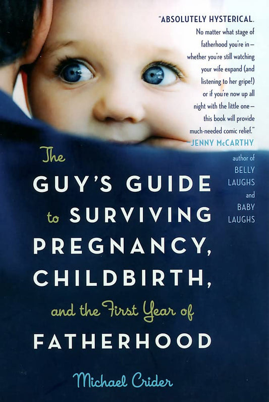 The Guy's Guide to Surviving Pregnancy, Childbirth and the First Year of Fatherhood cover image