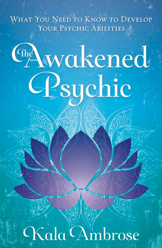 The Awakened Psychic: What You Need to Know to Develop Your Psychic Abilities cover image