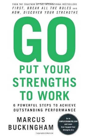 Go Put Your Strengths to Work: 6 Powerful Steps to Achieve Outstanding Performance cover image