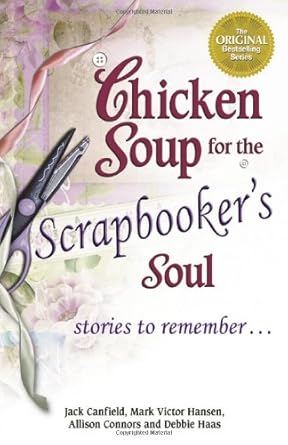 Chicken Soup for the Scrapbooker's Soul: Stories to Remember (Chicken Soup for the Soul) cover image