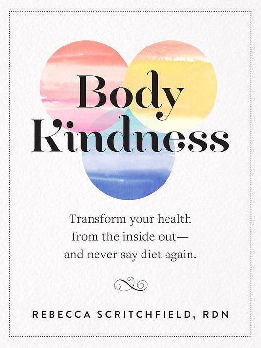 Body Kindness: Transform Your Health from the Inside Out--and Never Say Diet Again cover image