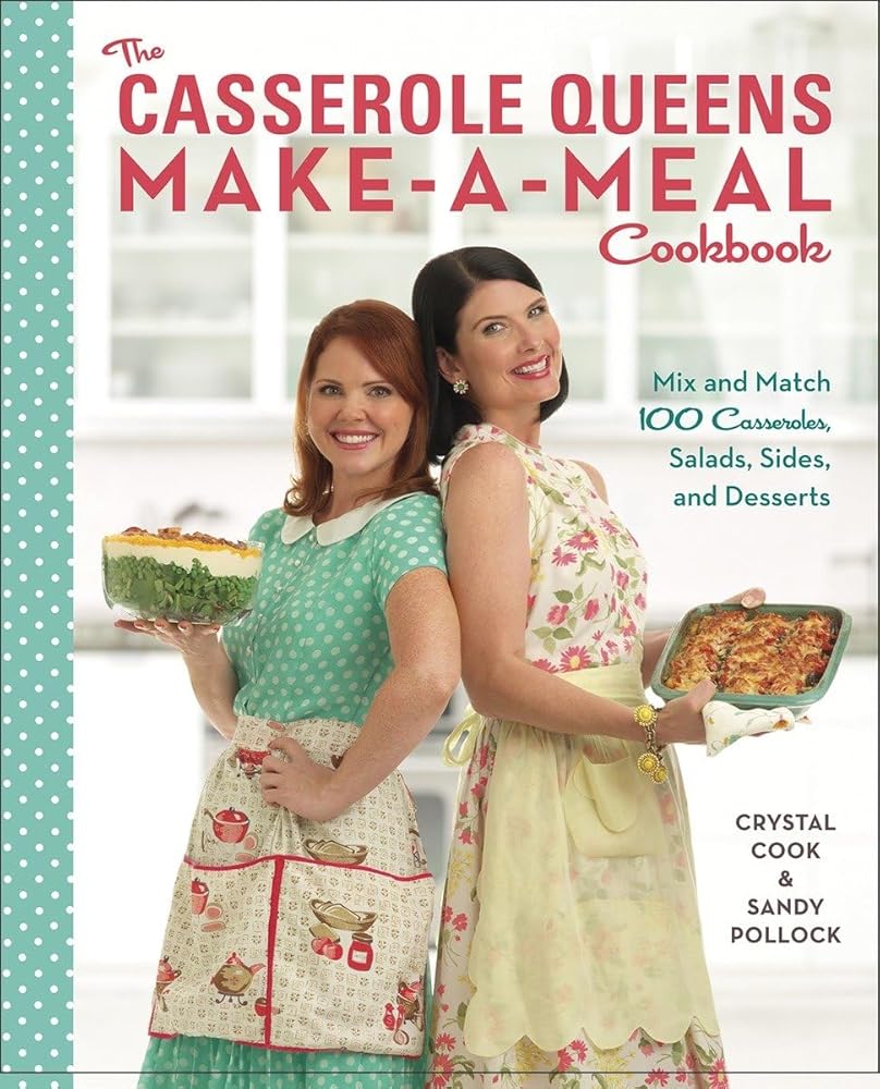 The Casserole Queens Make-a-Meal Cookbook: Mix and Match 100 Casseroles, Salads, Sides, and Desserts cover image