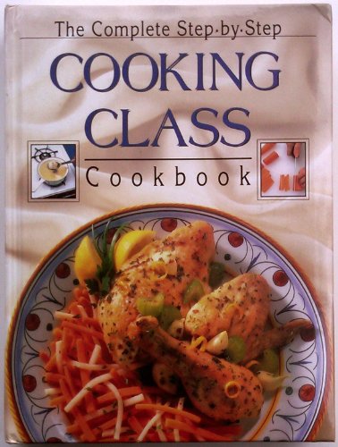 Complete Step By Step Cooking Class Cookbook cover image