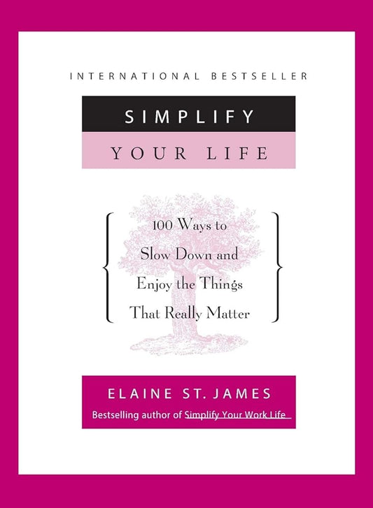 Simplify Your Life: 100 Ways to Slow Down and Enjoy the Things That Really Matter cover image