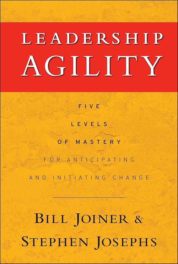 Leadership Agility: Five Levels of Mastery for Anticipating and Initiating Change cover image