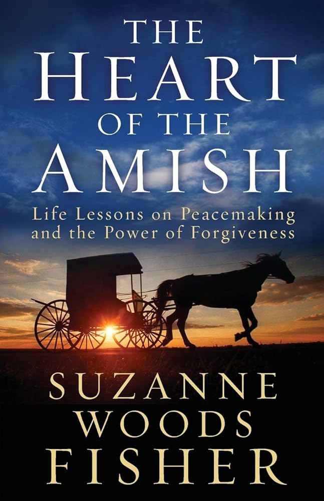 The Heart of the Amish: Life Lessons on Peacemaking and the Power of Forgiveness cover image