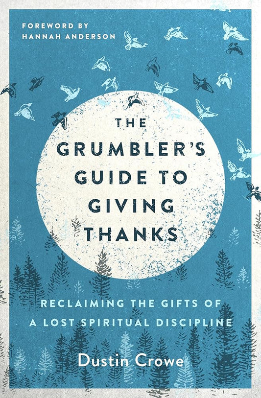 The Grumbler's Guide to Giving Thanks: Reclaiming the Gifts of a Lost Spiritual Discipline cover image
