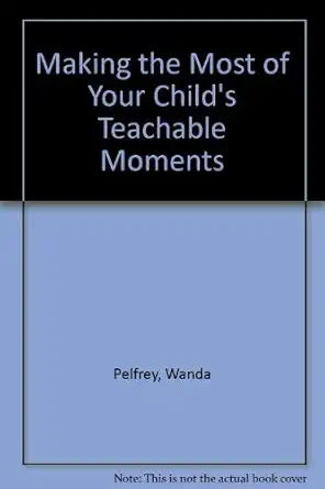 Making the Most of Your Child's Teachable Moments cover image