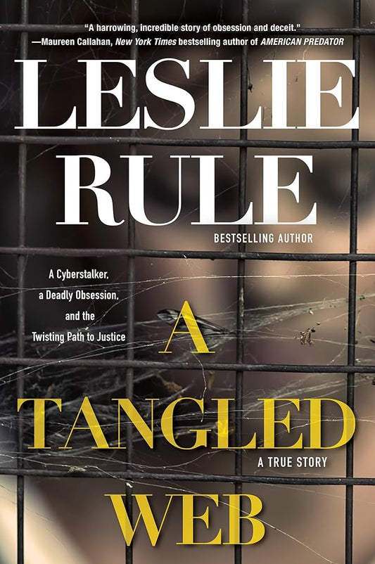 A Tangled Web: A Cyberstalker, a Deadly Obsession, and the Twisting Path to Justice. cover image